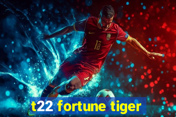 t22 fortune tiger